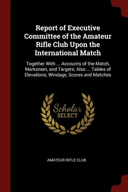 Front cover_Report of Executive Committee of the Amateur Rifle Club Upon the International Match