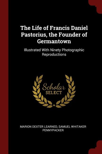 Couverture_The Life of Francis Daniel Pastorius, the Founder of Germantown