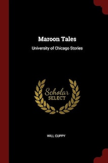 Maroon Tales: University of Chicago Stories