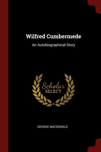 Wilfred Cumbermede: An Autobiographical Story