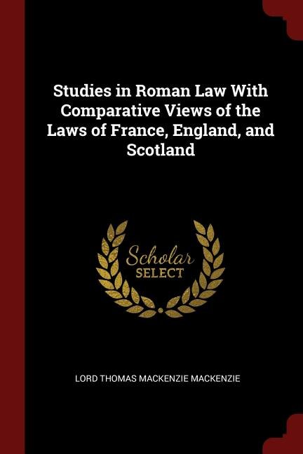 Studies in Roman Law With Comparative Views of the Laws of France, England, and Scotland