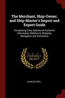 Couverture_The Merchant, Ship-Owner, and Ship-Master's Import and Export Guide