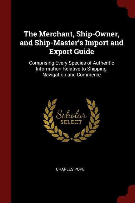 Couverture_The Merchant, Ship-Owner, and Ship-Master's Import and Export Guide