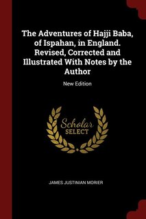 Front cover_The Adventures of Hajji Baba, of Ispahan, in England. Revised, Corrected and Illustrated With Notes by the Author