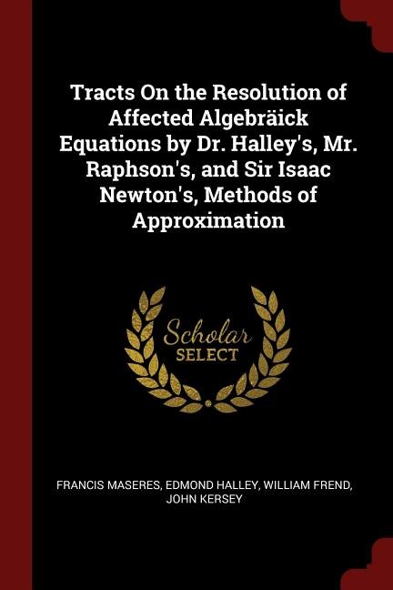 Front cover_Tracts On the Resolution of Affected Algebräick Equations by Dr. Halley's, Mr. Raphson's, and Sir Isaac Newton's, Methods of Approximation