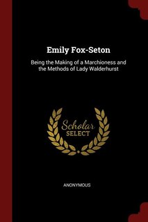 Emily Fox-Seton: Being the Making of a Marchioness and the Methods of Lady Walderhurst