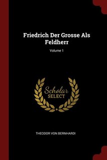 Couverture_Friedrich Der Grosse Als Feldherr; Volume 1