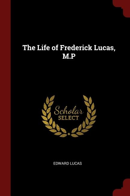 Front cover_The Life of Frederick Lucas, M.P