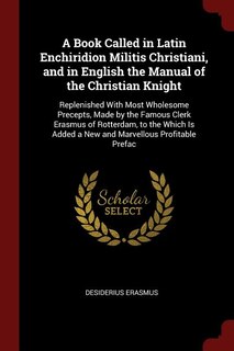 Front cover_A Book Called in Latin Enchiridion Militis Christiani, and in English the Manual of the Christian Knight