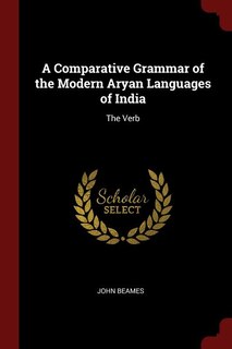 A Comparative Grammar of the Modern Aryan Languages of India: The Verb
