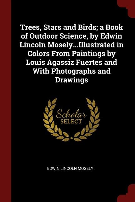 Front cover_Trees, Stars and Birds; a Book of Outdoor Science, by Edwin Lincoln Mosely...Illustrated in Colors From Paintings by Louis Agassiz Fuertes and With Photographs and Drawings