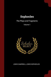 Sophocles: The Plays and Fragments; Volume 1