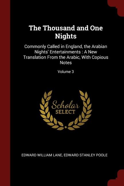 The Thousand and One Nights: Commonly Called in England, the Arabian Nights' Entertainments : A New Translation From the Arabic,