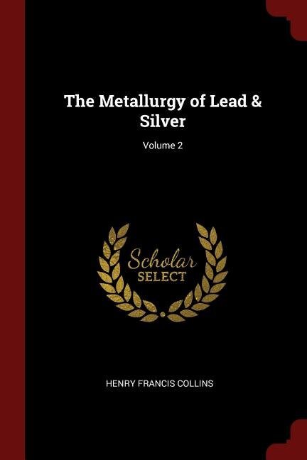Couverture_The Metallurgy of Lead & Silver; Volume 2
