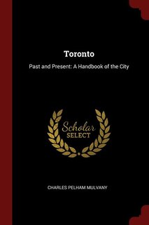 Toronto: Past and Present: A Handbook of the City
