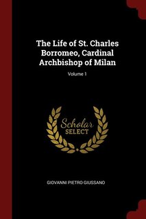 Couverture_The Life of St. Charles Borromeo, Cardinal Archbishop of Milan; Volume 1