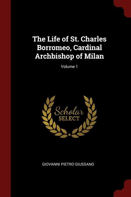 Couverture_The Life of St. Charles Borromeo, Cardinal Archbishop of Milan; Volume 1