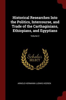 Front cover_Historical Researches Into the Politics, Intercourse, and Trade of the Carthaginians, Ethiopians, and Egyptians; Volume 2