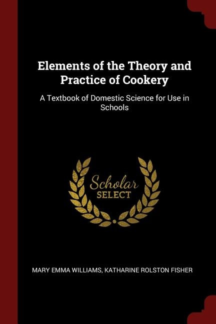 Elements of the Theory and Practice of Cookery: A Textbook of Domestic Science for Use in Schools