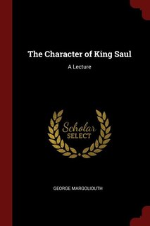 The Character of King Saul: A Lecture