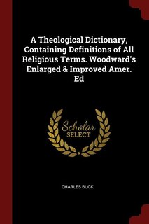 Front cover_A Theological Dictionary, Containing Definitions of All Religious Terms. Woodward's Enlarged & Improved Amer. Ed