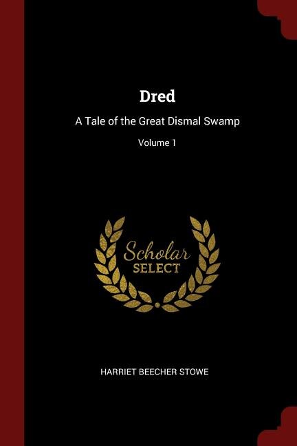 Dred: A Tale of the Great Dismal Swamp; Volume 1