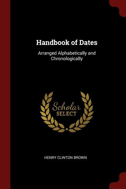 Handbook of Dates: Arranged Alphabetically and Chronologically