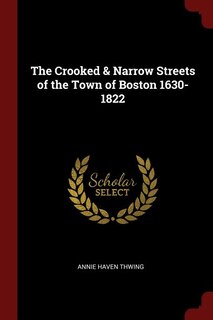 Front cover_The Crooked & Narrow Streets of the Town of Boston 1630-1822