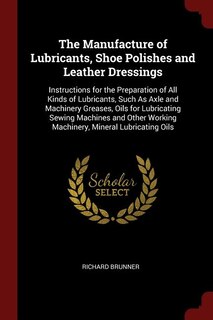 Front cover_The Manufacture of Lubricants, Shoe Polishes and Leather Dressings
