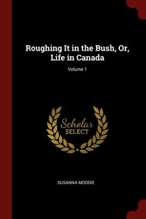Couverture_Roughing It in the Bush, Or, Life in Canada; Volume 1