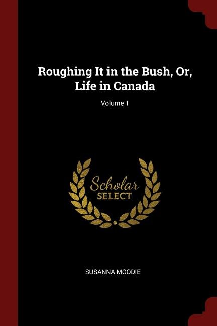Couverture_Roughing It in the Bush, Or, Life in Canada; Volume 1