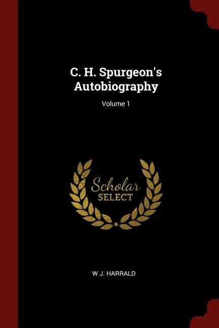 C. H. Spurgeon's Autobiography; Volume 1