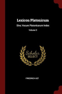 Lexicon Platonicum: Sive, Vocum Platonicarum Index; Volume 3