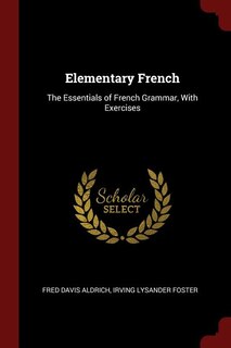 Elementary French: The Essentials of French Grammar, With Exercises
