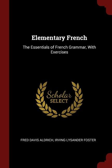 Elementary French: The Essentials of French Grammar, With Exercises