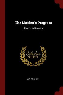 The Maiden's Progress: A Novel in Dialogue