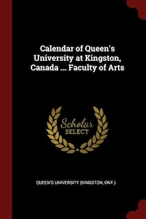 Calendar of Queen's University at Kingston, Canada ... Faculty of Arts