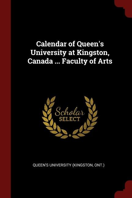 Calendar of Queen's University at Kingston, Canada ... Faculty of Arts