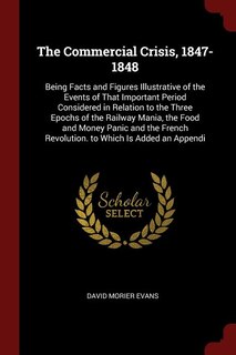 The Commercial Crisis, 1847-1848: Being Facts and Figures Illustrative of the Events of That Important Period Considered in Relation