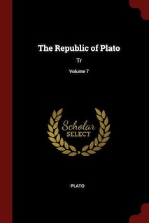 The Republic of Plato: Tr; Volume 7