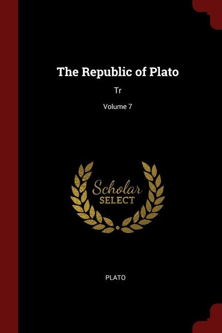 The Republic of Plato: Tr; Volume 7