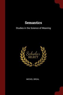 Semantics: Studies in the Science of Meaning