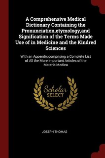 Front cover_A Comprehensive Medical Dictionary Containing the Pronunciation,etymology,and Signification of the Terms Made Use of in Medicine and the Kindred Sciences