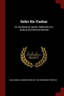 Sefer Ha-Yashar: Or, the Book of Jasher; Referred to in Joshua and Second Samuel