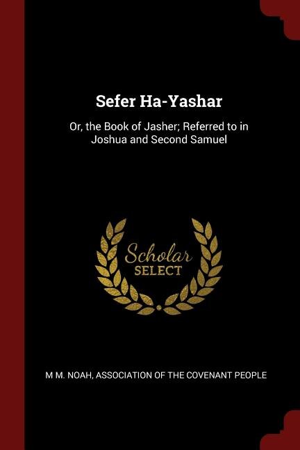Sefer Ha-Yashar: Or, the Book of Jasher; Referred to in Joshua and Second Samuel