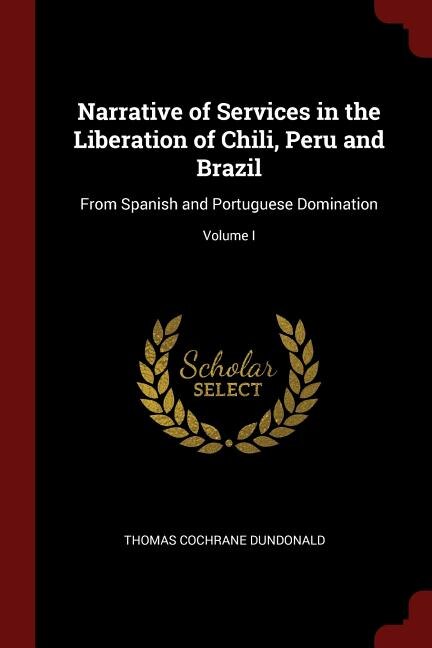 Front cover_Narrative of Services in the Liberation of Chili, Peru and Brazil