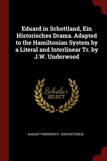 Front cover_Eduard in Schottland, Ein Historisches Drama. Adapted to the Hamiltonian System by a Literal and Interlinear Tr. by J.W. Underwood