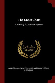 The Gantt Chart: A Working Tool of Management
