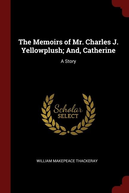 Couverture_The Memoirs of Mr. Charles J. Yellowplush; And, Catherine