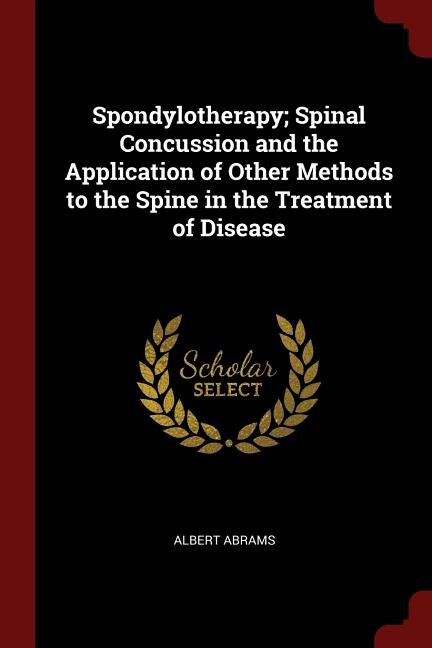 Front cover_Spondylotherapy; Spinal Concussion and the Application of Other Methods to the Spine in the Treatment of Disease